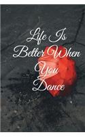 Life Is Better When You Dance: Lined Notebook / Journal Gift, 100 Pages, 6x9, Soft Cover, Matte Finish Inspirational Quotes Journal, Notebook, Diary, Composition Book