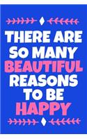 There Are So Many Beautiful Reasons To Be Happy: Blank Lined Notebook Practice Note Training Log Journal: Gymnastic Gifts For Gymnast Team Lover Fan Coach Girls Women Him Her 6x9 - 110 Blank Pages 