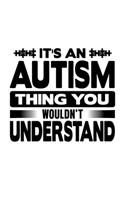 It's An Autism Thing You Wouldn't Understand