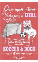Once Upon A Time There Was A Girl Who Loved Soccer and Dogs It Was Me The End