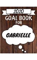 2020 Goal Planner For Gabrielle: 2020 New Year Planner Goal Journal Gift for Gabrielle / Notebook / Diary / Unique Greeting Card Alternative