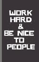 WORK HARD & BE NICE TO PEOPLE - Notebook: signed Notebook/Journal Book to Write in, (6" x 9"), 100 Pages, (Gift For Friends, ... & Kids ) - Inspirational & Motivational Quote