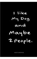 I Like my Dog and Maybe 2 People Notebook