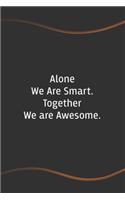 Alone We Are Smart. Together We are Awesome