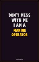 Don't Mess With Me, I Am A Marine Operator: Career Motivational Quotes 6x9 120 Pages Blank Lined Notebook Journal