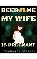 Beer Me My Wife Is Pregnant: Pregnancy Journal, Bump to Birthday 41 ish Weeks of Pregnancy, A Nine-month Journal for For a pregnant and his/her Growing Belly (My Pregnancy Journ