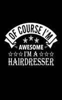 Of Course I'm Awesome I'm A Hairdresser