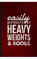 Easily Distracted By Heavy Weights & Boobs: Funny Bodybuilding Memes Training Weightlifting Gag Gifts Ruled Lined Notebook - 120 Pages 6x9 Composition