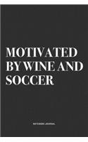 Motivated By Wine And Soccer: A 6x9 Inch Diary Notebook Journal With A Bold Text Font Slogan On A Matte Cover and 120 Blank Lined Pages Makes A Great Alternative To A Card