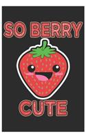 So Berry Cute: Cute Lined Journal, Awesome Strawberry Funny Design Cute Kawaii Food / Journal Gift (6 X 9 - 120 Blank Pages)