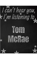 I can't hear you, I'm listening to Tom McRae creative writing lined notebook: Promoting band fandom and music creativity through writing...one day at a time