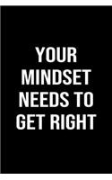 Your Mindset Needs To Get Right: A softcover blank lined journal to jot down ideas, memories, goals, and anything else that comes to mind.