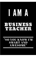 I'm A Business Teacher So You Know I'm Smart And Awesome