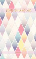 Forty Bucket List Journal: Unique 40th Birthday Gifts For Women and Men - Bucket List Journal Birthday Gift For 40 Year Old Woman or Man or Coworker - 40 Birthday Gag Gifts - 