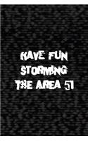 Have Fun Storming The Area 51