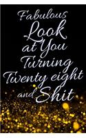 Fabulous Look at You Turning Twenty Eight and Shit: Funny 28th Birthday Sarcastic Gag Gift. Glamorous Joke Notebook Present & Sketchbook Diary Keepsake. Young in heart