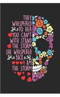 They Whispered To Her You Can't With stand The Storm She Whispered Back I Am The Storm: They Whispered To Her Flower Skull Storm Dot Grid Notebook 6x9 Inches - 120 dotted pages for notes, drawings, formulas - Organizer writing book plan