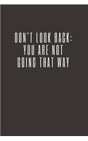 Don't Look Back. You're Not Going That Way