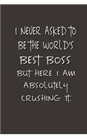 I never asked to be the World's Best Boss: Lined Notebook - Best Notebook - Best Boss Gifts - Best Boss Ever - Best Boss Gift - Worlds Best Boss Gifts - Best Gifts for Boss - World's Best Bos