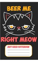 Beer Me Right Meow - Dot Grid Notebook