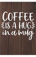Coffee Is A Hug In A Mug: Coffee Journal / Notebook / Diary / Funny Coffee Lovers Birthday or Christmas Gift