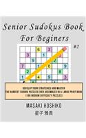 Senior Sudokus Book For Beginers #2: Develop Your Strategies And Master The Hardest Sudoku Puzzles Ever Assembled In A Large Print Book (100 Medium Difficulty Puzzles)