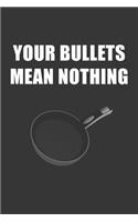 Your Bullets Mean Nothing Notebook: Lined Journal, 120 Pages, 6 x 9, Affordable Gift Journal Matte Finish