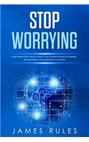 Stop Worrying: Start Free Living, Reduce Anxiety, and Eliminate Negative Thinking. Relieve Stress and Overcome Your Fears(2 Change Your Mind)