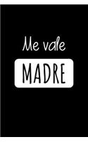 Me VALE MADRE