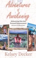 Adventures of Awakening: Alchemizing Pain Into Personal Empowerment(1 Adventures of Awakening)