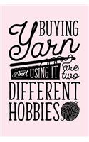 Buying Yarn and Using It Are Two Different Hobbies: Crochet and Knitting Lined Notebook, Journal, Organizer, Diary, Composition Notebook, Gifts for Crochet and Knitting Lovers