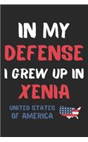 In My Defense I Grew Up In Xenia United States Of America