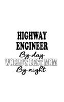 Highway Engineer By Day World's Best Mom By Night