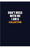 Don't Mess With Me I Am A Collector: Career journal, notebook and writing journal for encouraging men, women and kids. A framework for building your career.