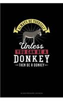 Always Be Yourself Unless You Can Be A Donkey Then Be A Donkey: Blood Pressure Log Book(83 Blood Pressure Log Book)