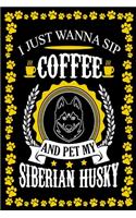 I Just Wanna Sip Coffee And Pet My Siberian Husky: Dog lover Gifts, Siberian Husky Journal Notebook Best Gifts For Who Love Coffee And Husky Dog Notebook Blank Lined Ruled Journal 6"x9" 100 Pages