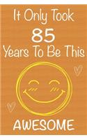It Only Took 85 Years To Be This Awesome: Gift Book For Someone You Love, Christmas Gift Book, Mother's Day Gifts, Father's Day Gifts, 85 Year Old Birthday Gift, Valentine's Day Gifts, Memor