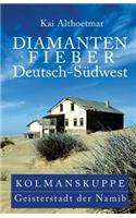 Diamantenfieber Deutsch-Südwest: Kolmanskuppe, Geisterstadt der Namib