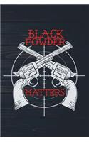 Black Powder Matters: Funny Pistol Hunting Journal For Hunters: Blank Lined Notebook For Hunt Season To Write Notes & Writing