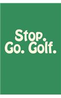 Stop. Go. Golf.: Journal lined paper for golfers and golf enthusiasts. Great gift for golf lovers