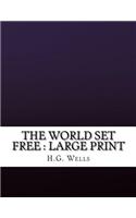 The World Set Free: Large Print