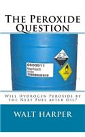 Peroxide Question Will Peroxide be the Next Fuel after Oil?