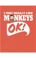 I Just Really Like Monkeys Ok Notebook - Sketchbook: 130 Pages 8.5 x 11 Blank Unlined Sketch Drawing Art Book Paper School Student Teacher