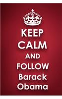 Keep Calm and Follow Barack Obama: Barack Obama 2018 - 2019 6"x9" 18 Months Supreme "On-the-Go" Diary Journal Notebook Planner Calendar