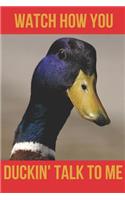 Watch How You Duckin' Talk to Me