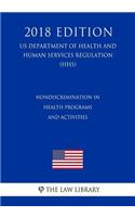 Nondiscrimination in Health Programs and Activities (Us Department of Health and Human Services Regulation) (Hhs) (2018 Edition)