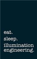Eat. Sleep. Illumination Engineering. - Lined Notebook: Writing Journal