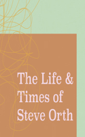 Life & Times of Steve Orth
