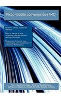 Fixed-Mobile Convergence (Fmc): High-Impact Technology - What You Need to Know: Definitions, Adoptions, Impact, Benefits, Maturity, Vendors: High-Impact Technology - What You Need to Know: Definitions, Adoptions, Impact, Benefits, Maturity, Vendors