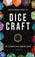 Critmaker(TM) Guide to Dice Craft